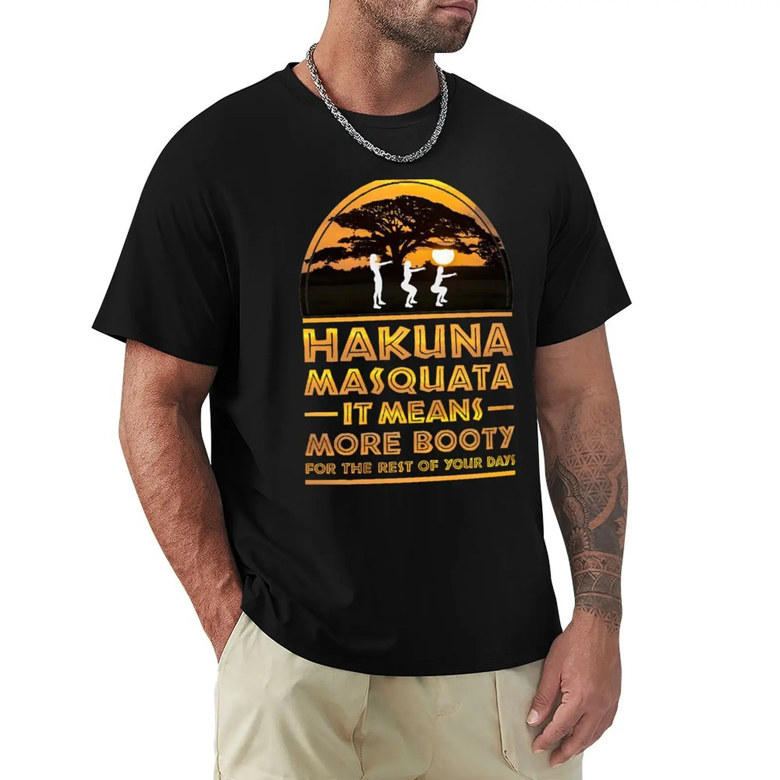 Hakuna Masquata It means more booty for the rest of your days T-Shirt t shirts for man slim fit T-Shirt