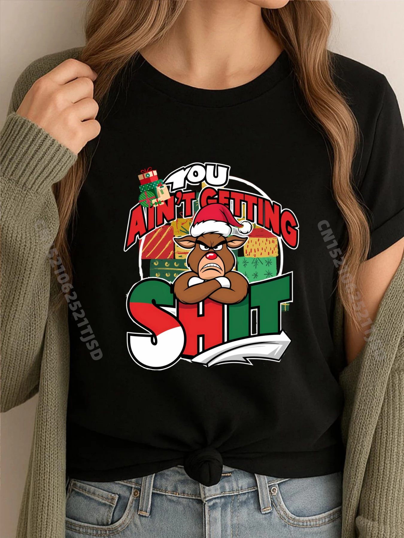 

Christmas Reindeer You Ain T Getting Shit Shirts Woman Graphic Camisetas De Hombre Graphic