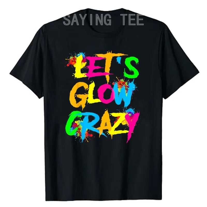 Let Glow Crazy Colorful Quote Colorful Tie Dye Squad Team T-Shirt Humor Funny Saying Tee Short Sleeve Blouses Cool Novelty Gifts