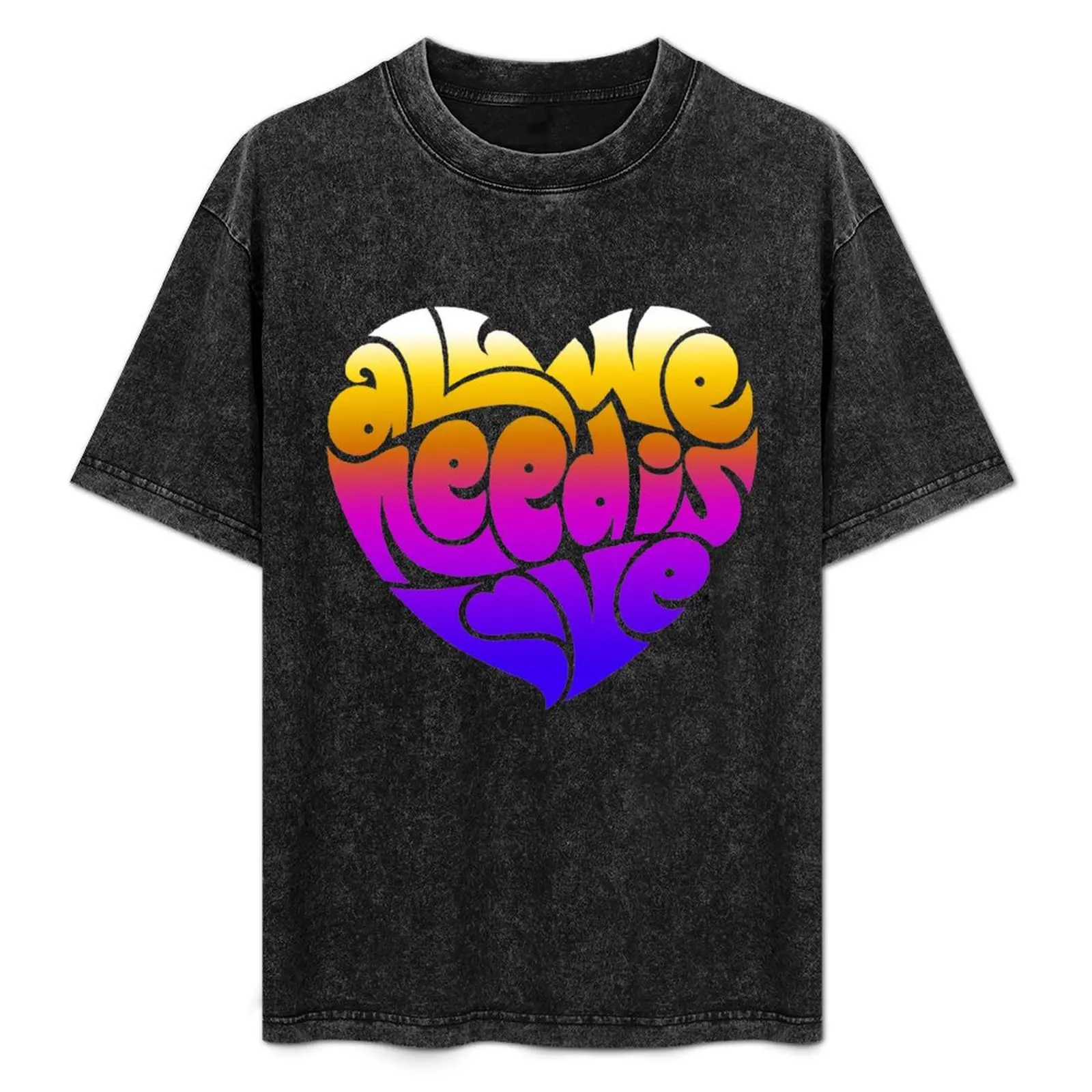 

All we need is Love T-Shirt Blouse graphic t shirts sublime rapper graphic tees t shirt men