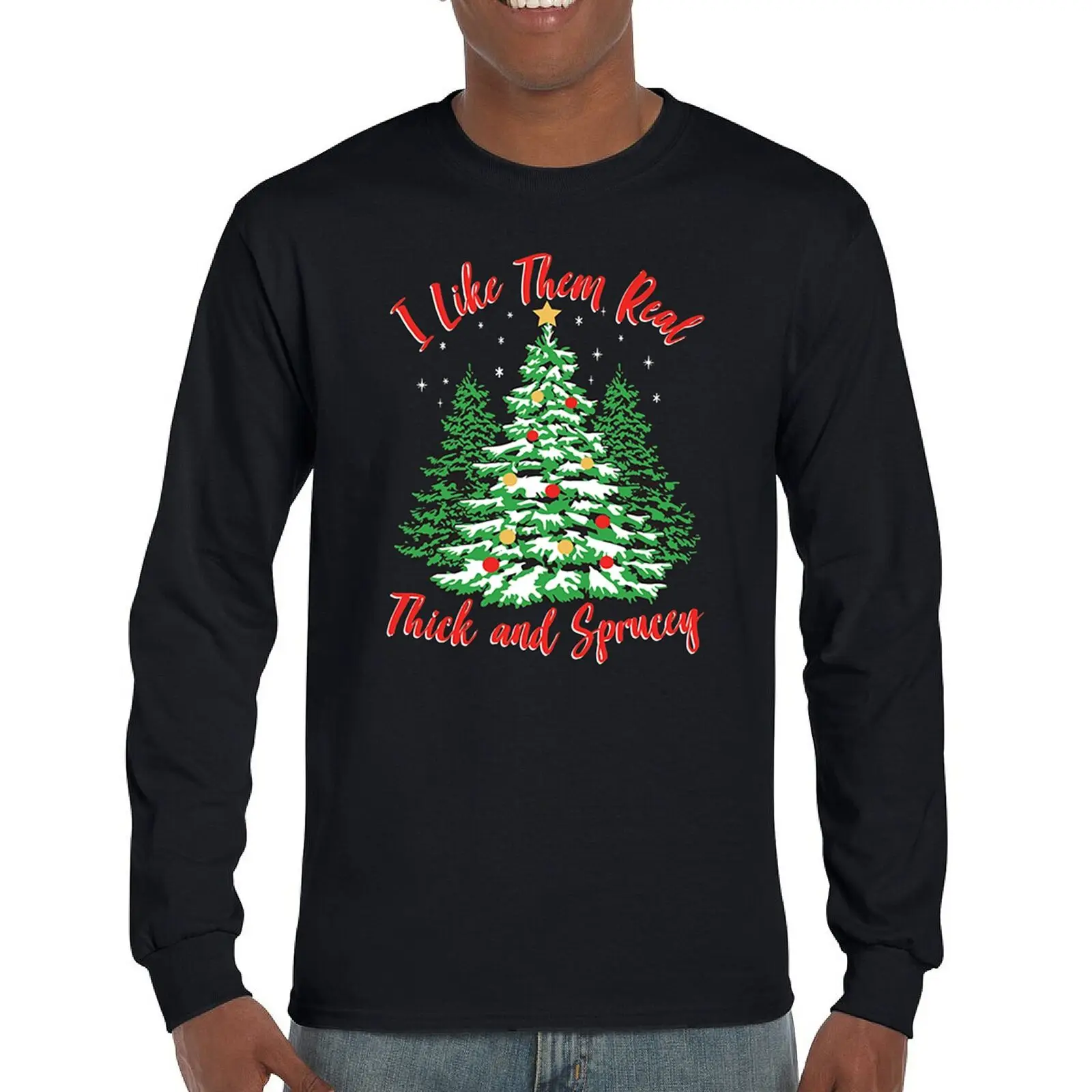 

I Like Them Real Thick and Sprucey Long Sleeve T-shirt Christmas Adult Humor