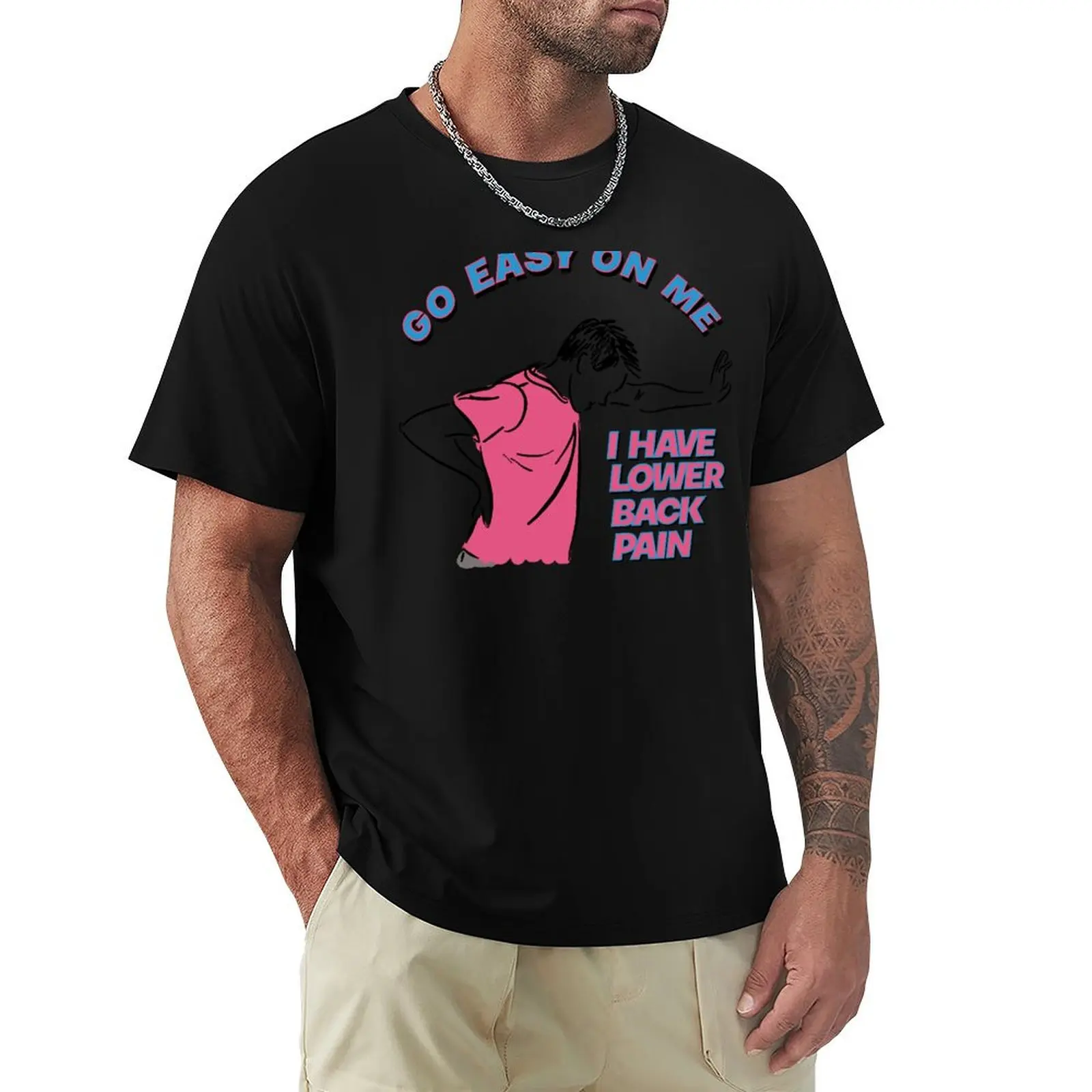 Go Easy On me I Have Lower Back Pain T-Shirt man t shirt cotton T-Shirt