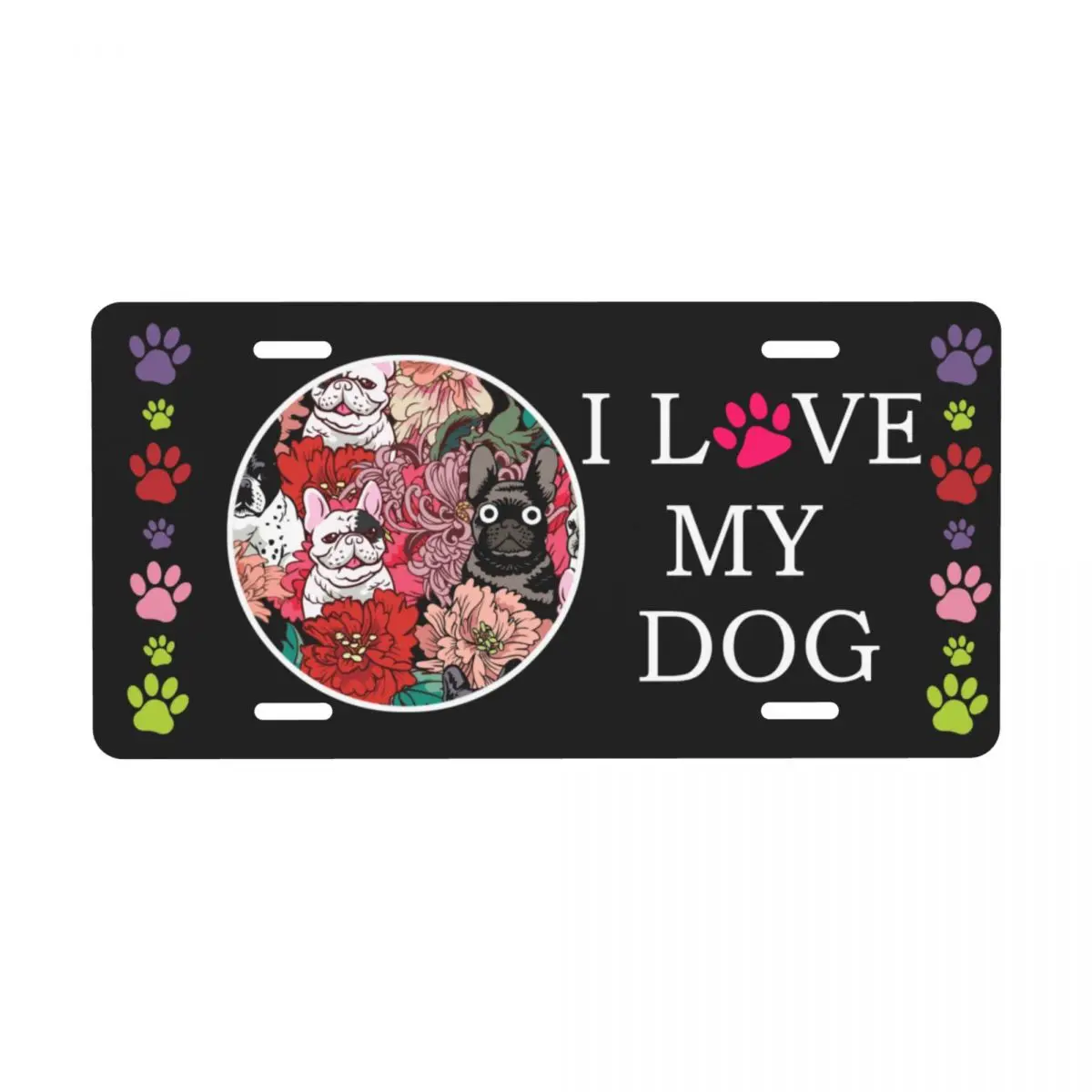 I Love My Dog French Bulldog Gifts License Plate Cover Dog Lover Decoration Vanity Tag Aluminum Metal License Plate Sign