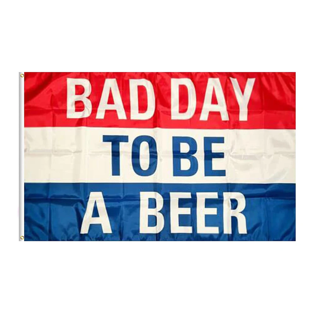 Bad Day To Be A Beer Custom Flag Banner, Single Sided Printed, 150x90cm, 3x5ft
