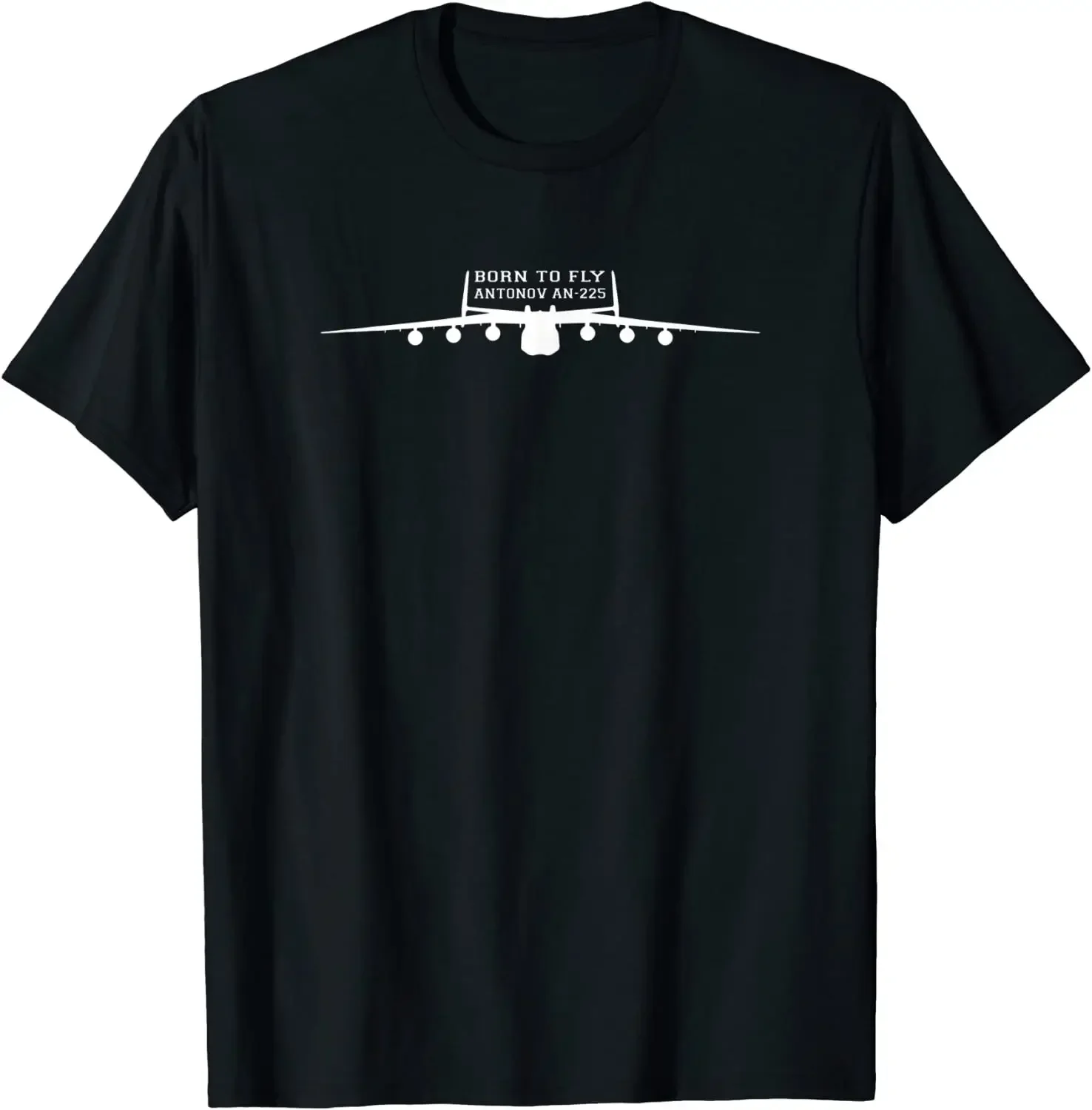 

Antonov Mriya AN-225 - Giant Aircraft Cargo Born To Fly T-Shirt 100% Cotton O-Neck Short Sleeve Summer Casual Mens T-shirt
