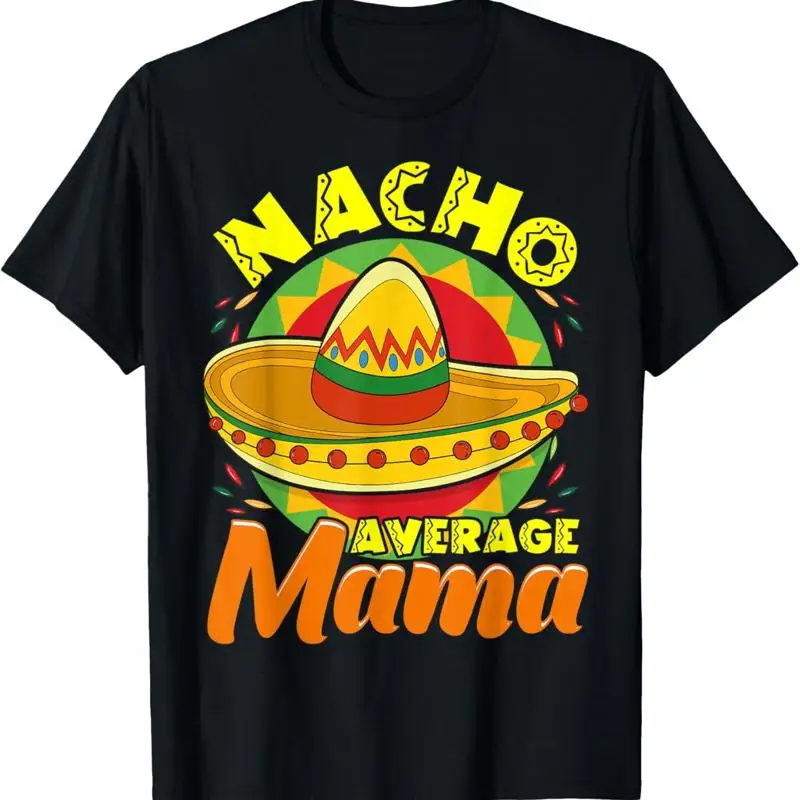

Nacho Average Mama Cool Mexican Sombrero For Mom T Shirt
