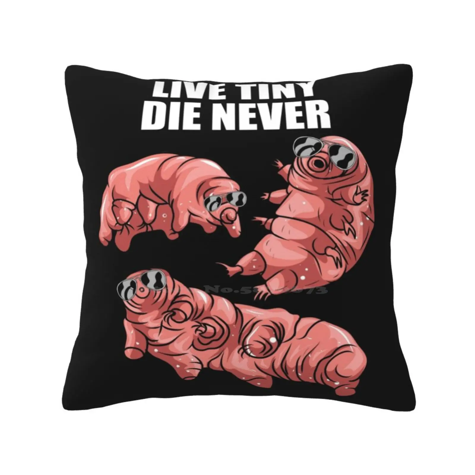 

Live Tiny Die Never-Funny Tardigrade Water Bear Gift Funny Cute Decor Square Pillowcase Eukaryotes Water Bear Microbiology