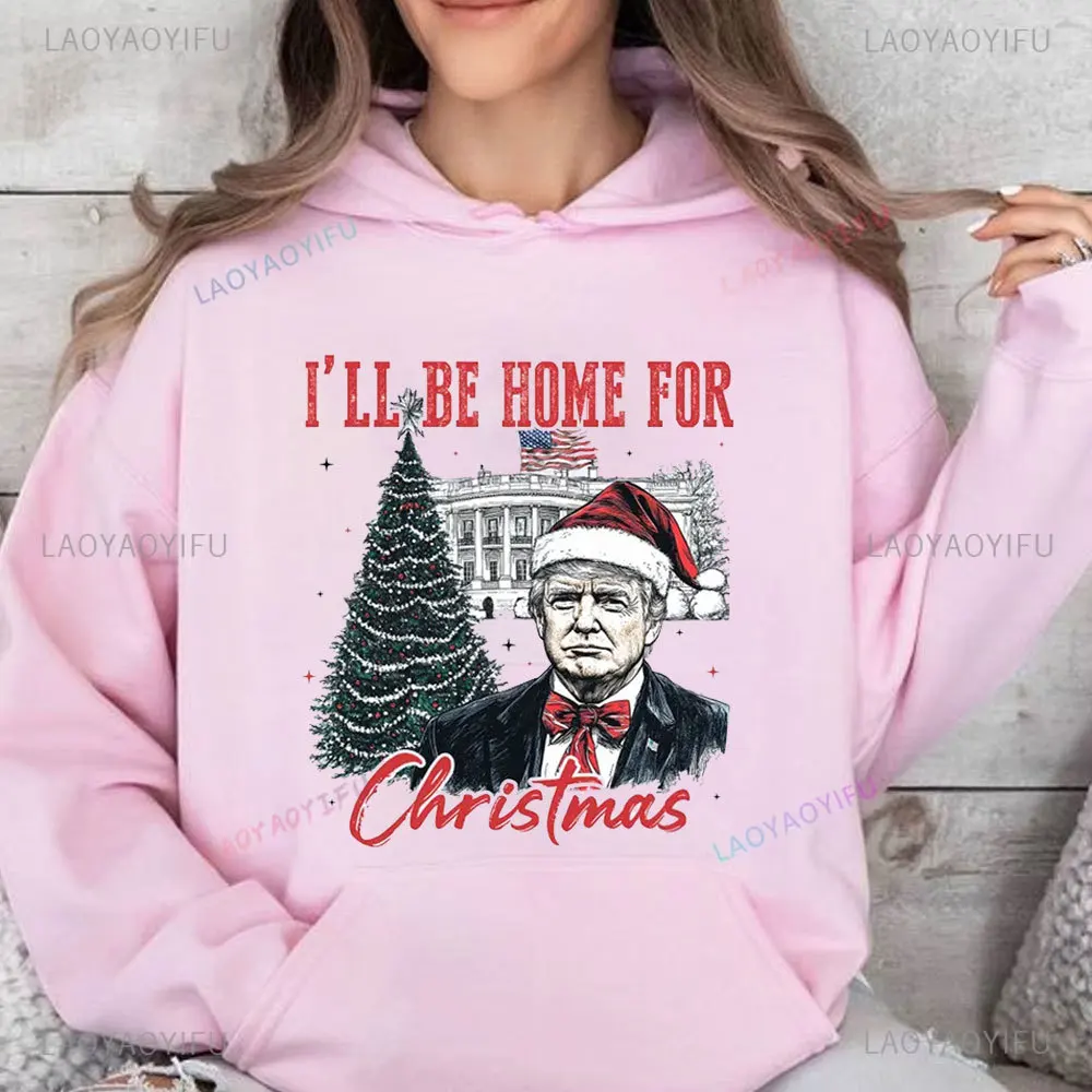 Trump I'll Be Home for Christmas - Humorous Trump Christmas Women Hoodies Christmas White House President Trump fall warm hoodie