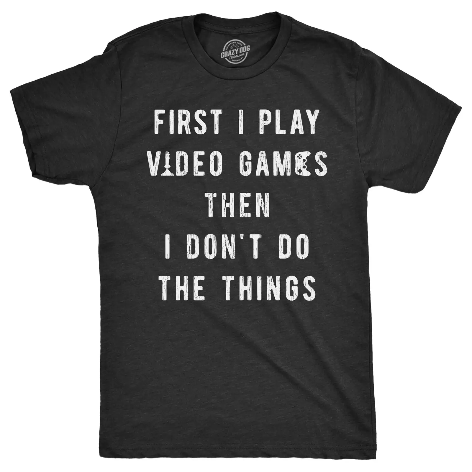 Mens First I Play Video Games Then I Dont Do The Things T Shirt Funny Lazy Gamer