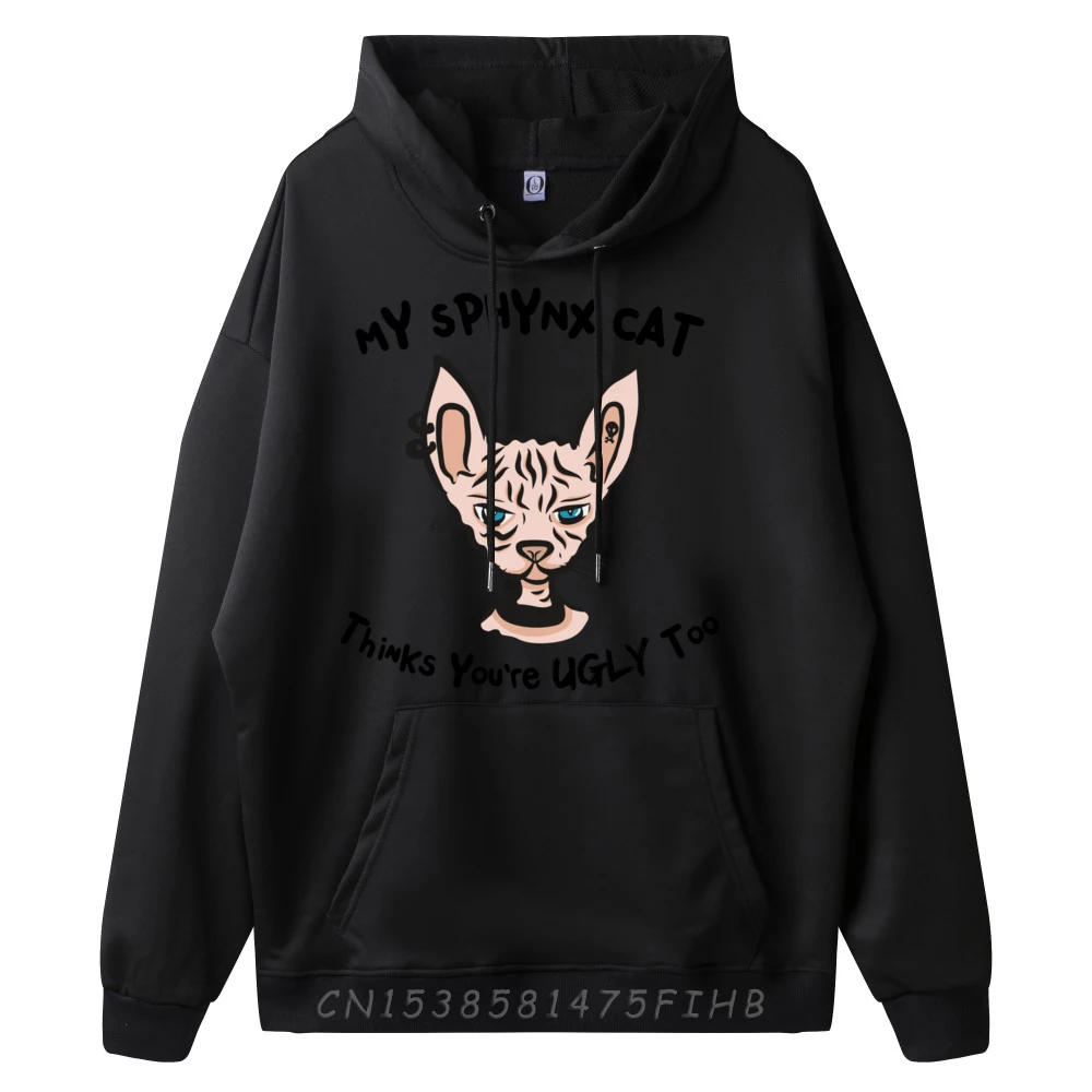 My Sphynx Thinks You Are Ugly Too Funny Hairless Cat Mom Dad Free Shippping Clothes Hoodie Man Tops & Tees