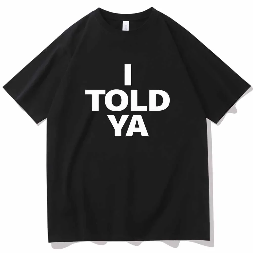 I TOLD YA Challengers 2025 T-Shirts  O-Neck Short Sleeve Shirts Fans Gift