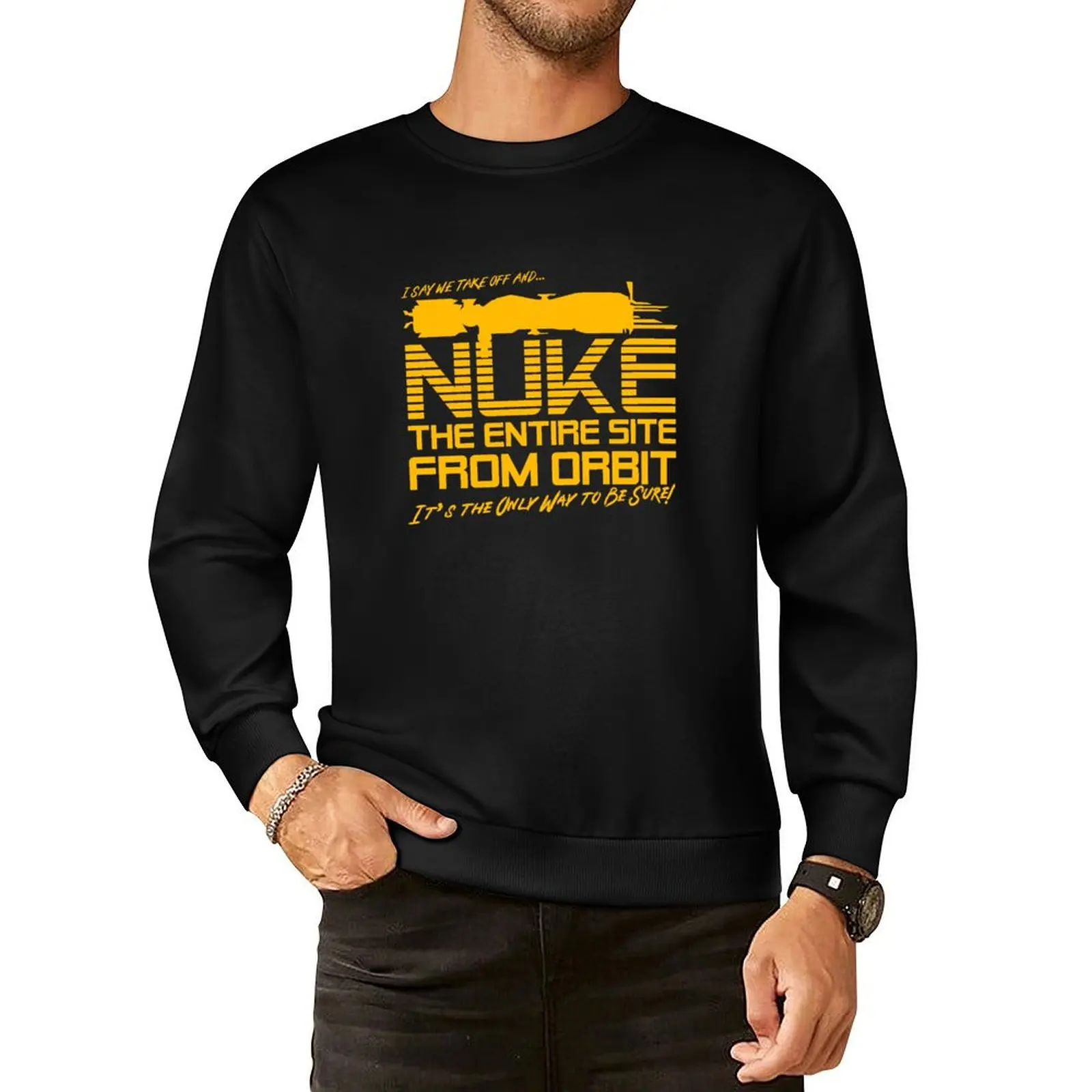 I Say We Nuke the Entire Site From Orbit Pullover Hoodie men's coat blouse tracksuit men men's sweatshirts