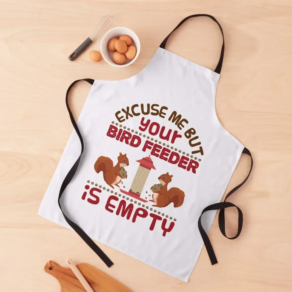 Excuse Me Your Bird Feeder Is Empty Funny Squirrel Apron kitchen item Useful Things For Kitchen Apron