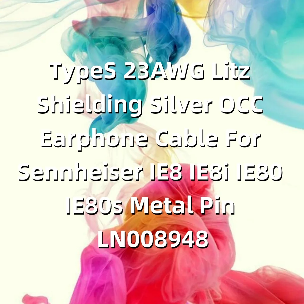

Кабель для наушников TypeS 23AWG Litz Shielding Silver OCC для Sennheiser IE8 IE8i IE80 IE80s с металлическим штырьком LN008948