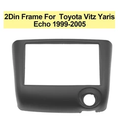 2Din Car Audio Fascia for Toyota Vitz Yaris Echo 1999-2005 Frame Dash radio CD DVD Panel Mount Kit Frame Bezel