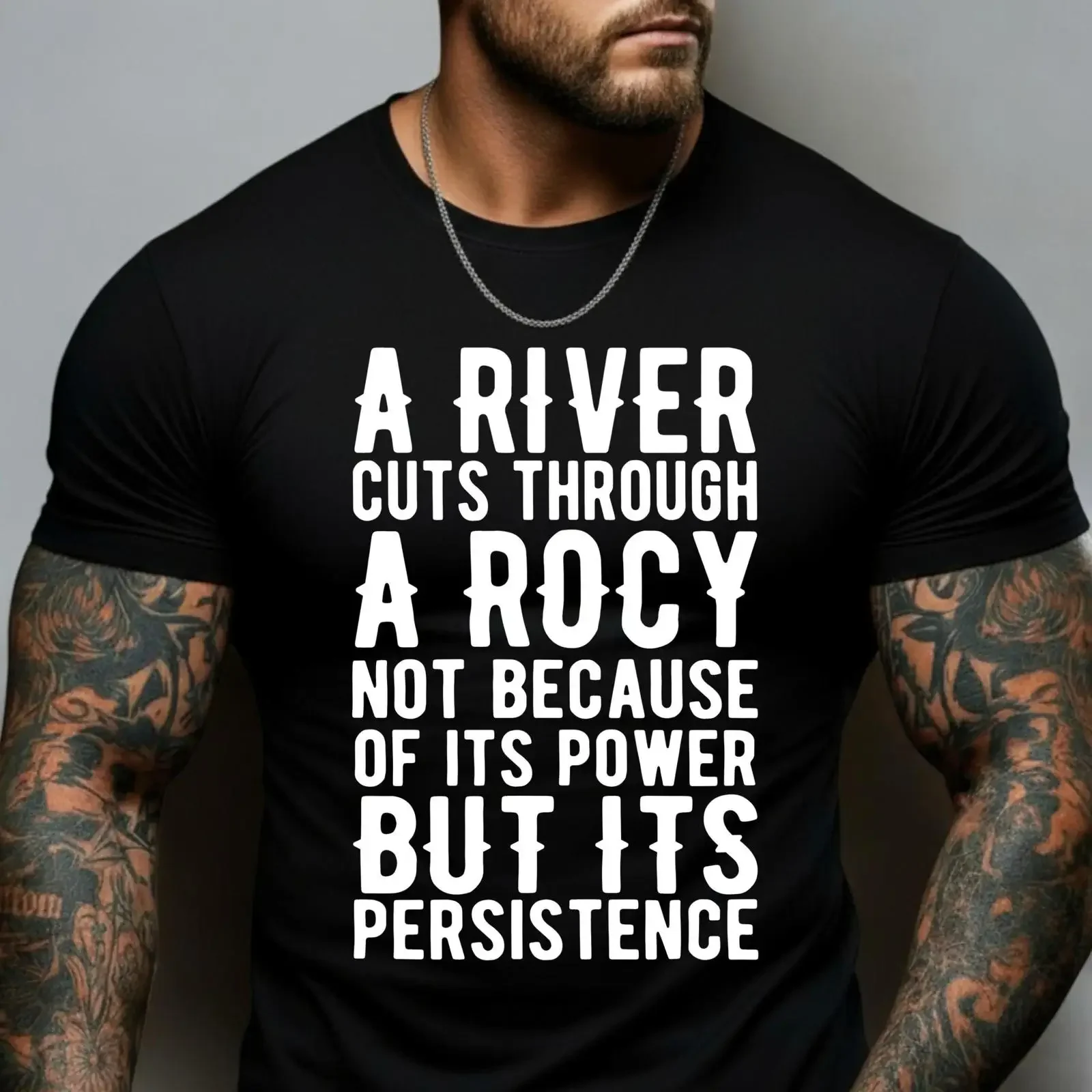 Men's Persistence Quote T Shirt A River Cuts Through Rock Motivational Inspirational Success Casual Discipline Over Power Top