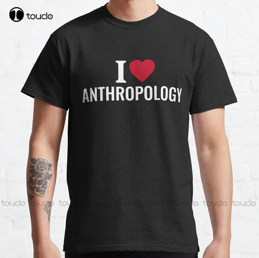 I Love Anthropology Classic T-Shirt Funny Shirt High Quality Cute Elegant Lovely Kawaii Cartoon Sweet Harajuku Cotton Tee Shirts