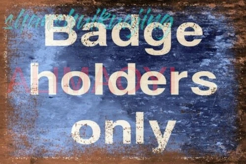Badge Holders Only Blue Aged Look Vintage Style Metal Sign, Hotel Office Carpark