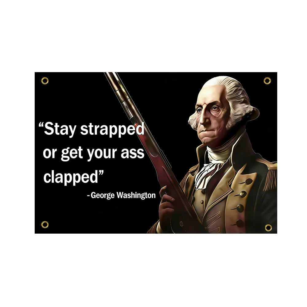 George Washington Stay Strapped Funny Patriotic Quote Flag 2x3ft 3x5ft Polyester Gun Enthusiast Banner Indoor Outdoor Wall Decor