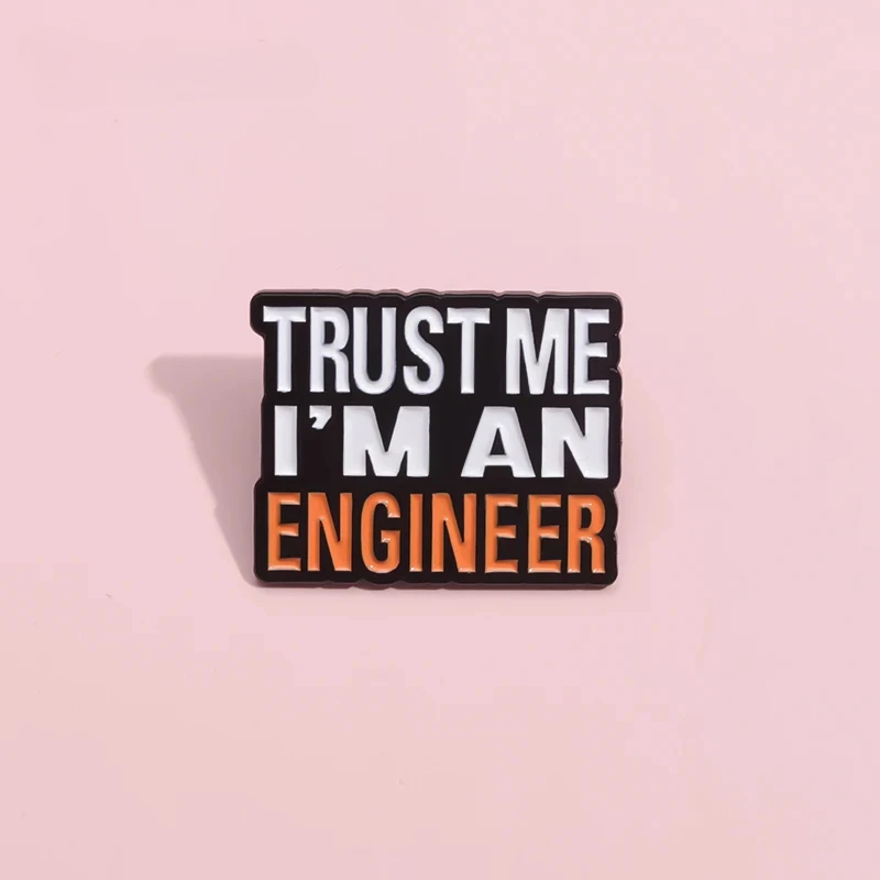 Trust Me I'M An Engineer Enamel Pins Custom Engineering Cost Of Construction Brooches Lapel Badges Jewelry Gifts