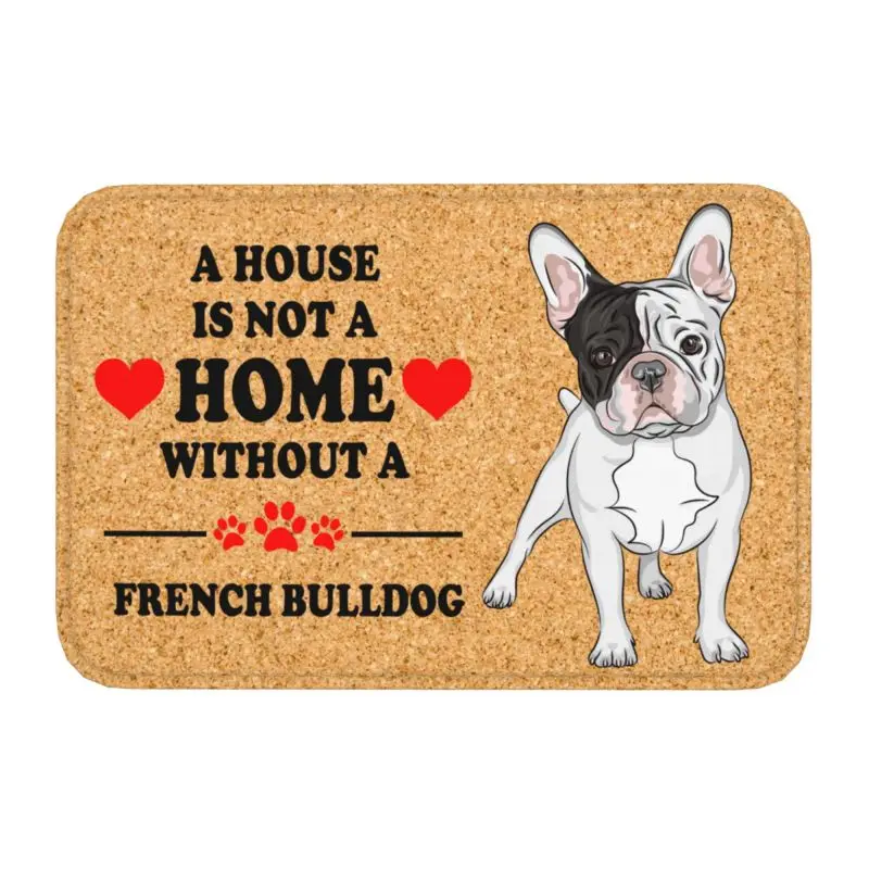 Custom A House Is Not A Home Without French Bulldog Doormat Non-Slip Entrance Kitchen Door Floor Mat Bedroom Balcony Rug Carpet