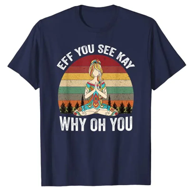 Vintage EFF You See Kay Why Oh You Yoga T-Shirt Woman Graphic T Shirts