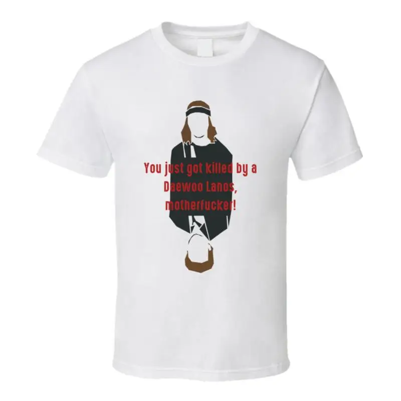 

You Just Got Killed By A Daewoo Lanos Pineapple Express Franco Rogen T Shirt