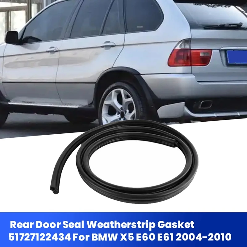 Car Rear Body Door Seal Weatherstrip Gasket 51727122434 For BMW X5 E60 E61 2004-2010 Door Waterproof Seal Rubber Strip