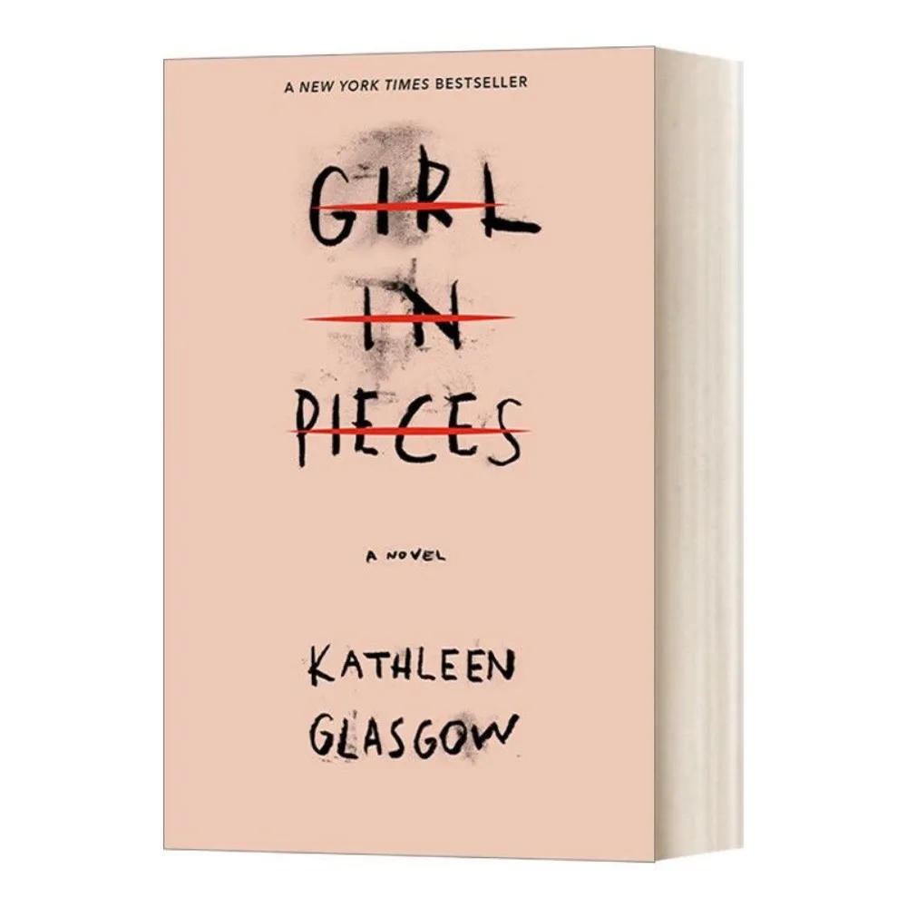 

Girl in Pieces By Kathleen Glasgow New York Times Bestseller A Haunting, Beautiful Novel of Trauma Self-Harm & Survival