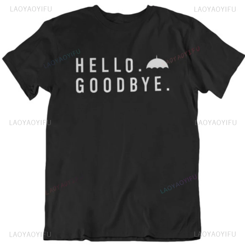 Hello Goodbye Umbrella Academy Inspired Design Printed T-Shirt Summer Woman Man Movie Fans T Shirts High Quality Cotton Tops