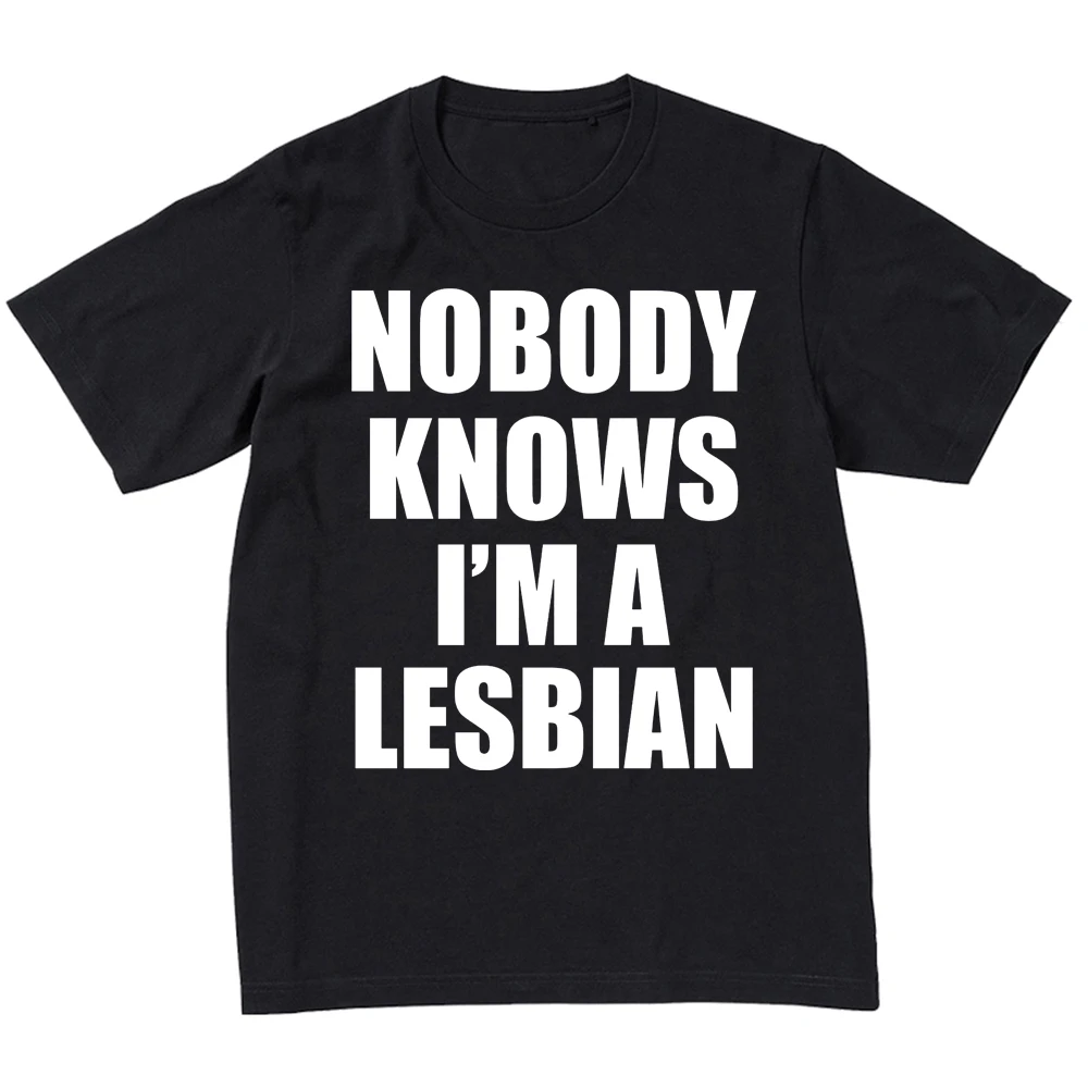 Nobody Knows I'm A Lesbian Men's and Women's Casual Loose T-shirt Top Trend Funny Shirt Graphic T Shirts Camisas Streetwear