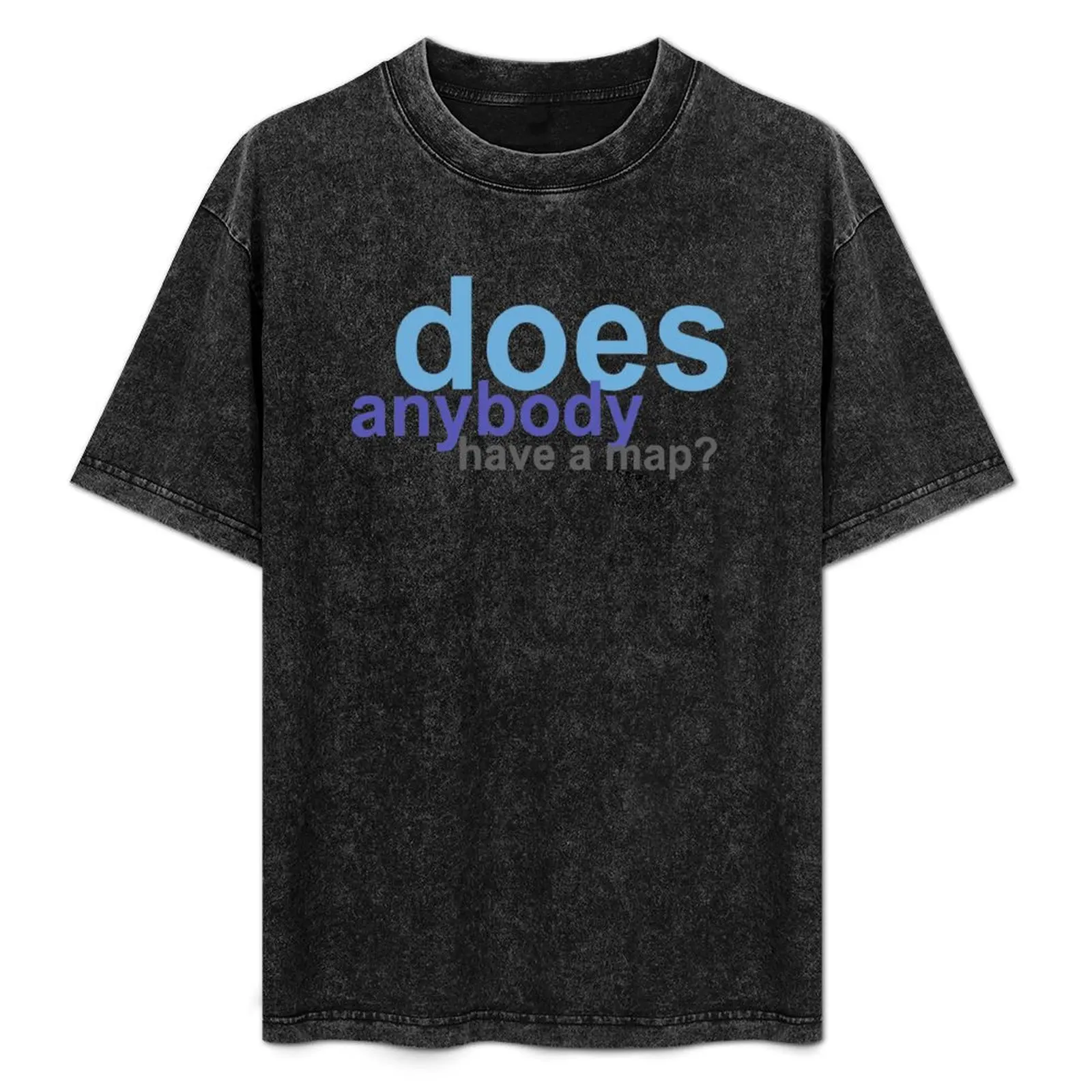 

does anybody have a map! T-Shirt Big and Tall Casual T-Shirt