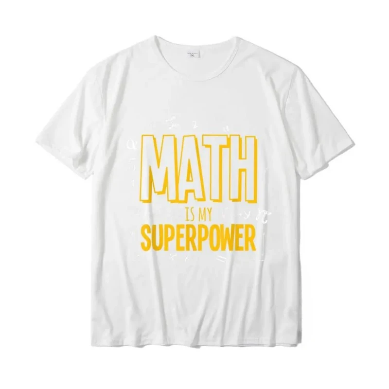 Funny Math Is My Superpower Algebra Lover STEAM Gift T-Shirt Fashion Men T Shirt Humor Style Printed Tops Shirt Cartoon Comics