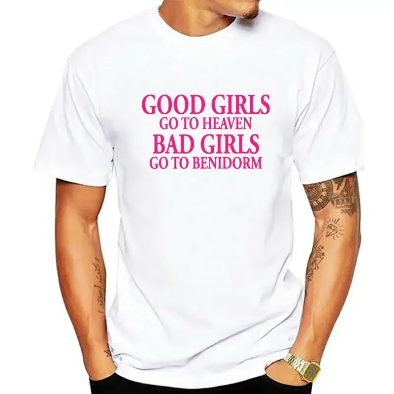 fashion mens t-shirt Good Girls Goto Heaven Bad Girls Goto Benidorm T-Shirt Novelty Unisex T Shirt MAN T-SHIRT