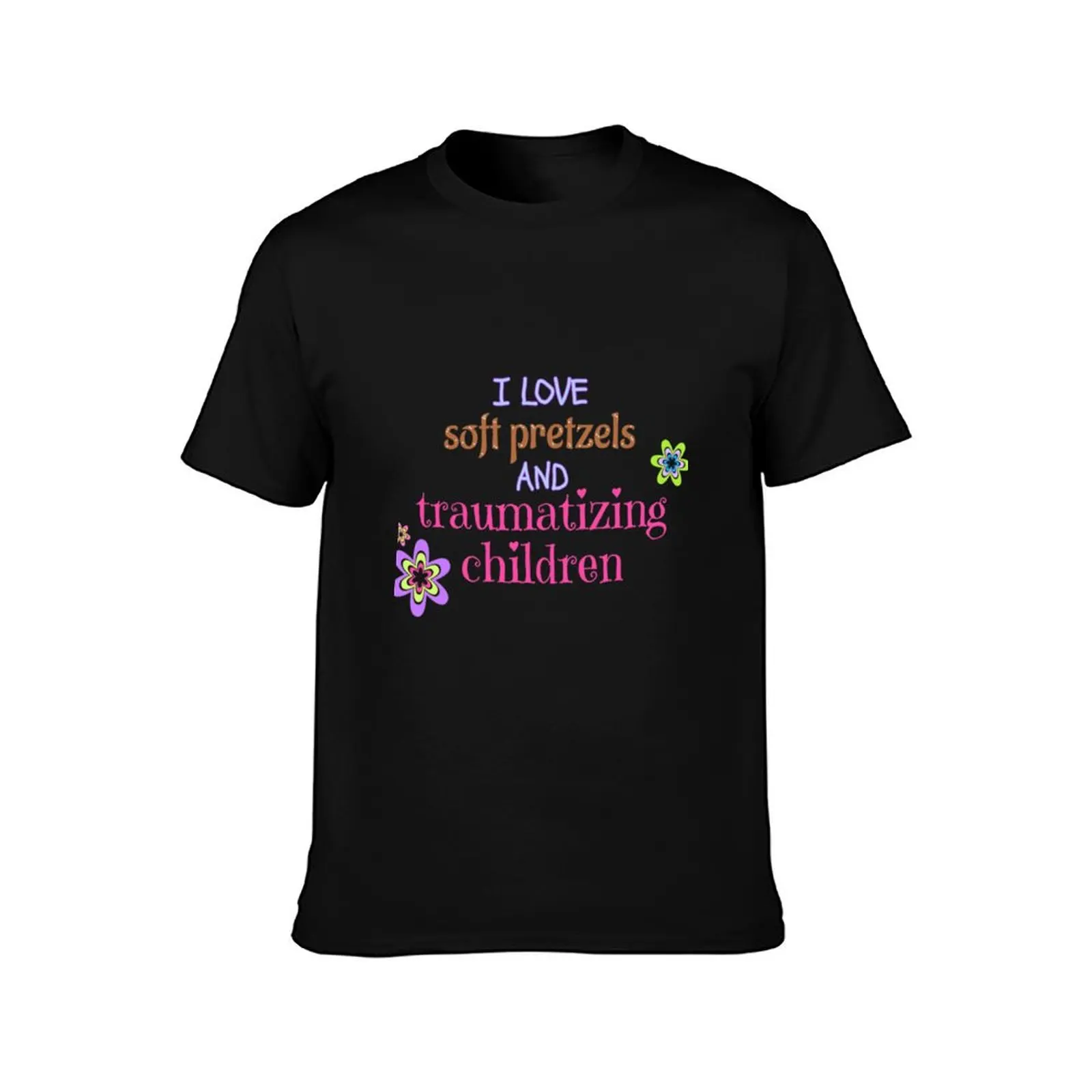 I love soft pretzels and traumatizing children T-Shirt Classic Basic Casual T-Shirt