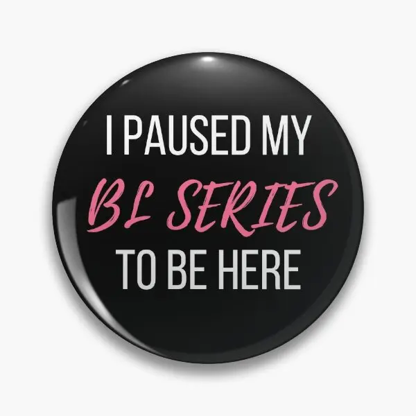 I Paused My Bl Series To Be Here Thai Dr  Soft Button Pin Fashion Lover Lapel Pin Collar Gift Decor Hat Badge Cartoon Brooch