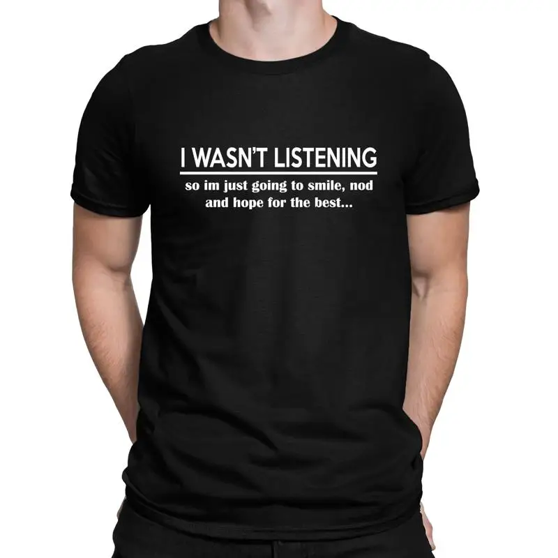 I Wasnt Listening Funny Ignorant Sarcastic Slogan T-Shirt