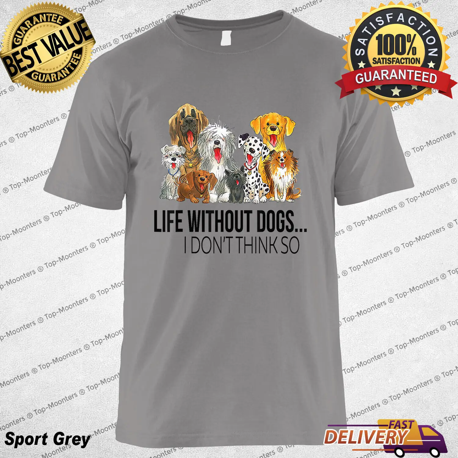 

Life Without Dogs I Dont Think So Funny Dogs Lovers Gift T-Shirt, Tee Gift