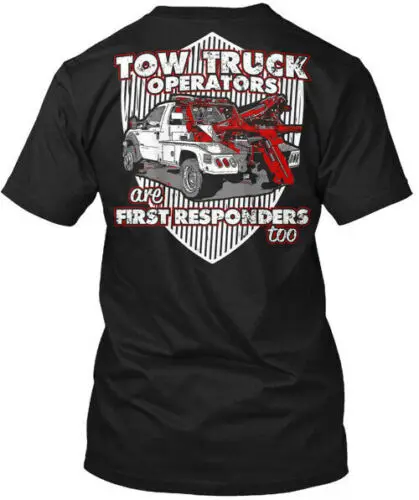 Tow Truck Operators Are First Responders Too T-Shirt Made in USA Size S to 5XL