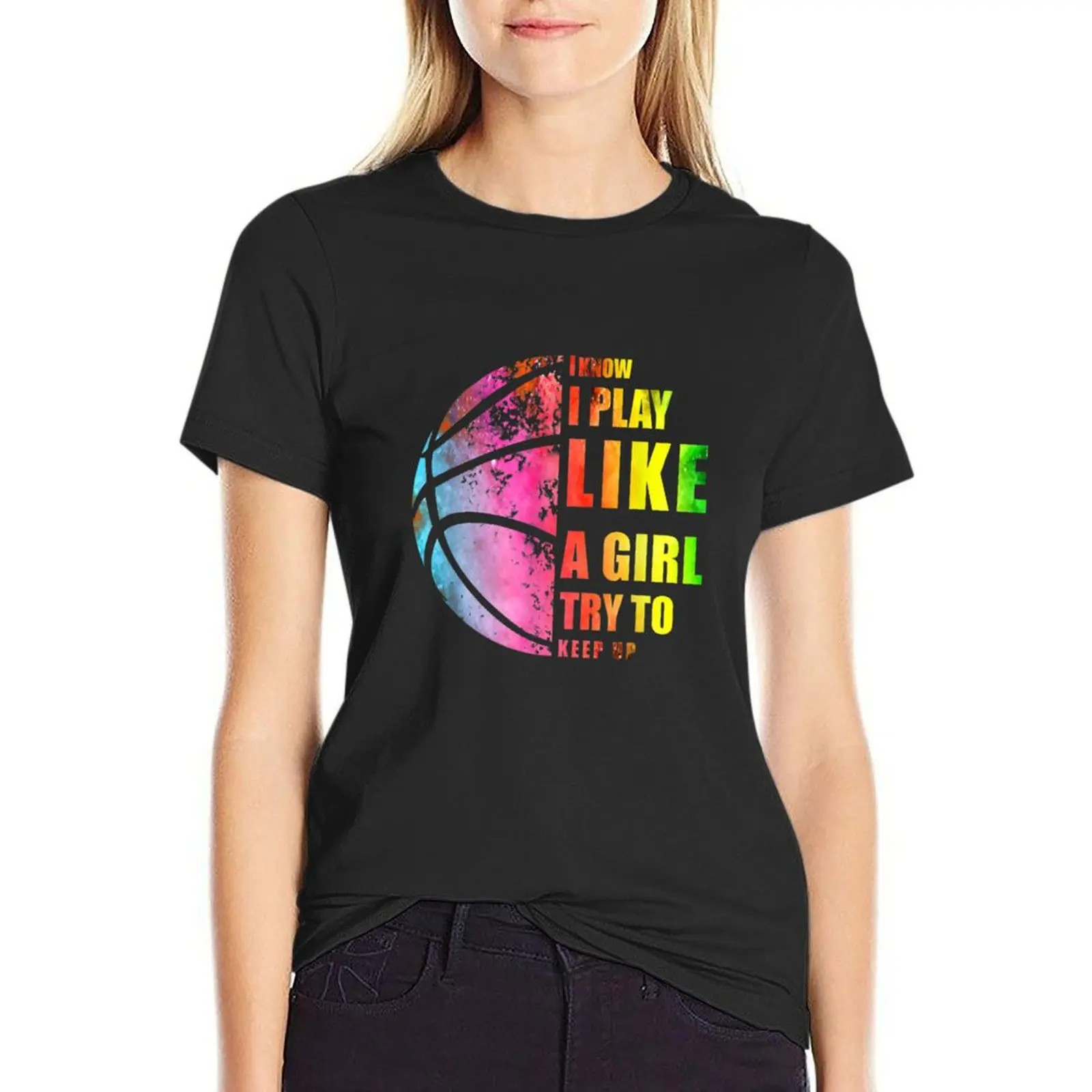 I Know I Play Like A Girl Try To Keep Up Basketball lady mom T-Shirt funnys Aesthetic clothing t shirts for Women