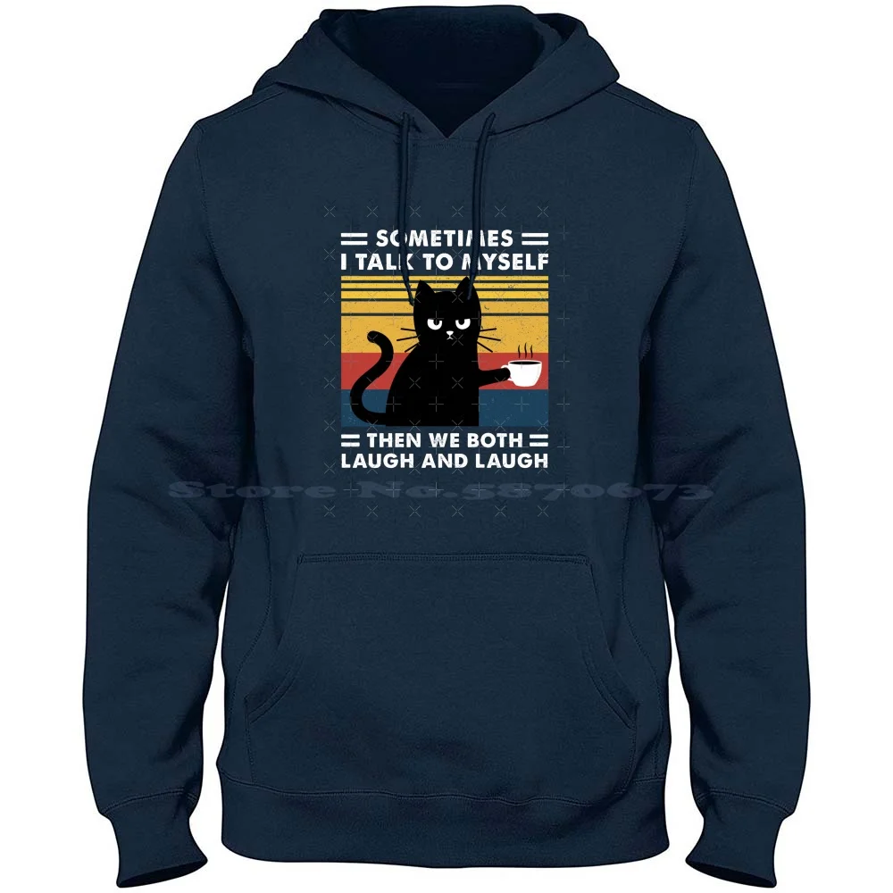 

Sometimes I Talk To Myself Then We Both Laugh Black Cat Толстовка с капюшоном из 100% чистого хлопка Sometimes I Talk To Myself Then We Both