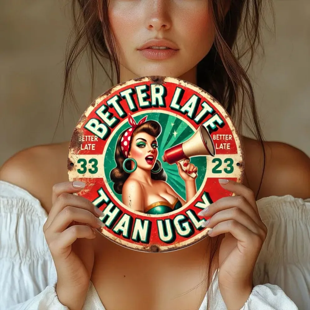 

1Pc 2D Flat Printed Metal Signage, Better Late Than Ugly Decoration, Suitable for Farmhouse, Street, Shop, Garage,Coffee Shop