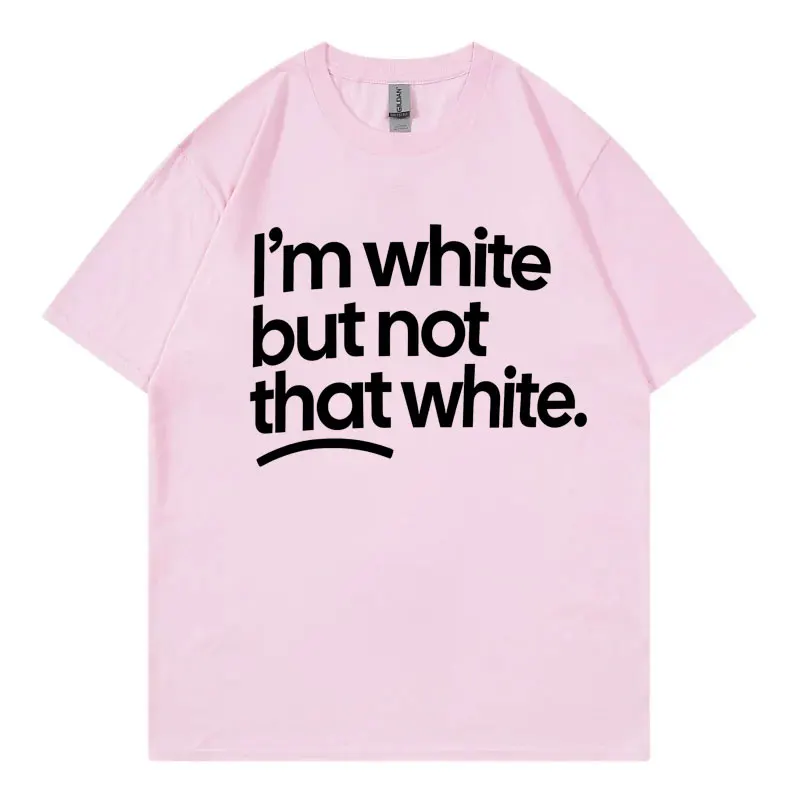 I'm White But Not That White Funny Meme T-shirt Men Women High Street Fashion Trend T Shirt Summer Casual Loose Cotton T-shirts