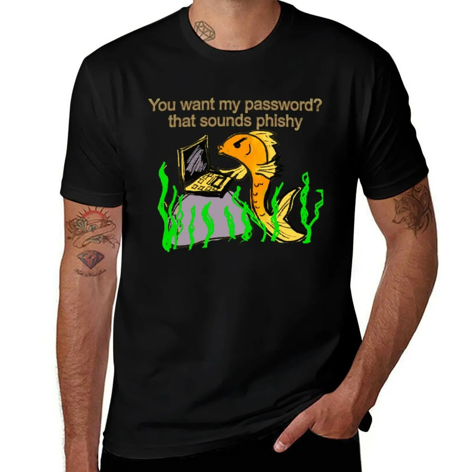 

You want my password that sounds phishy! T-Shirt t shirts for man cotton funny man t shirt luxury