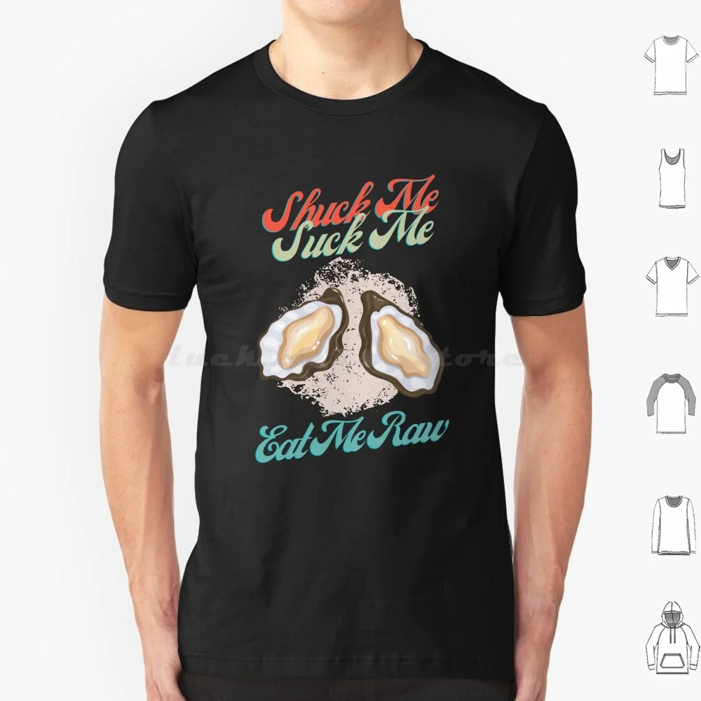 Funny Oyster Lover Shuck Me Suck Me Eat Me T Shirt Cotton Men Women Diy Print Oysters Oyster Love Oysters Oysters Lover Shuck