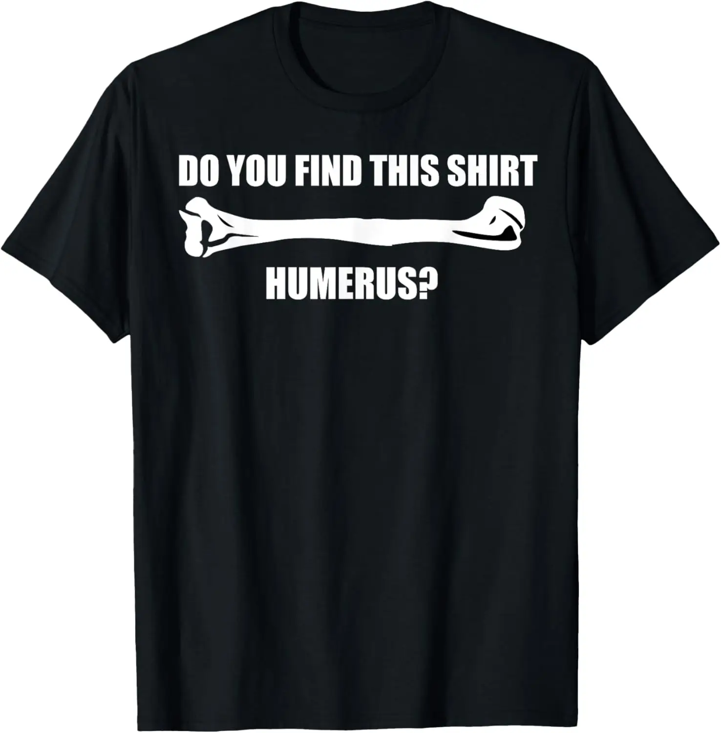 I Found This Humerus T-Shirt Do you Find It Humerous Shirt