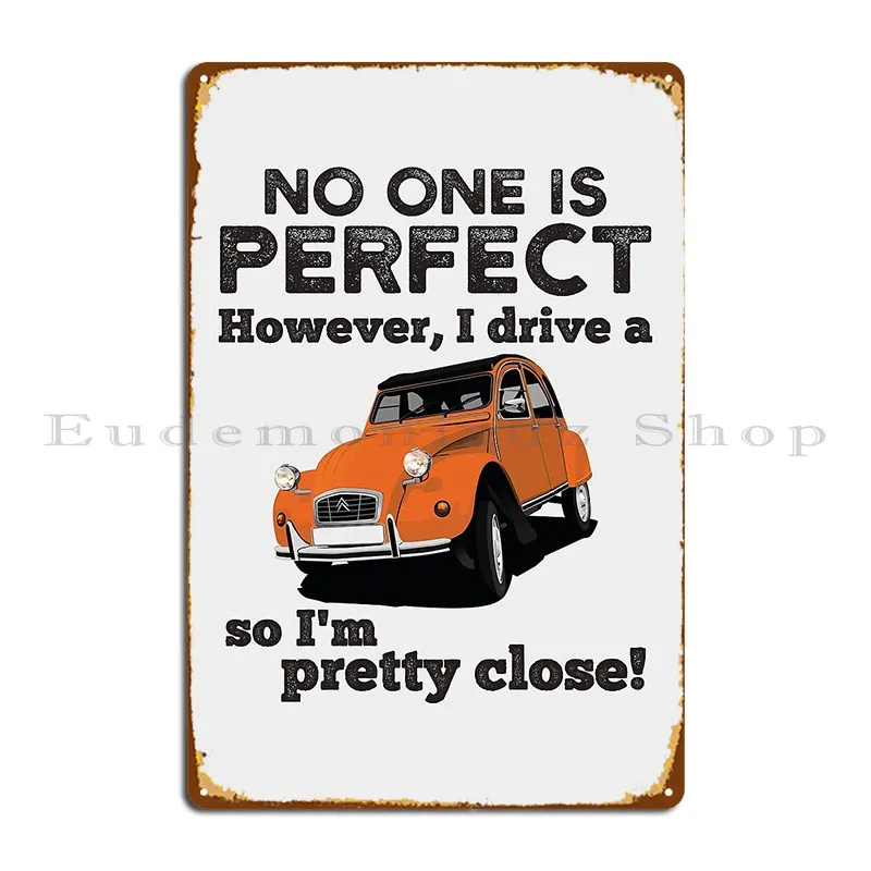 ملصق لوحة معدنية شخصية ، لا أحد مثالي ، لكنني أقود 2cv حتى أنا قريبة جدًا ، علامة قصدير بار شخصية #1