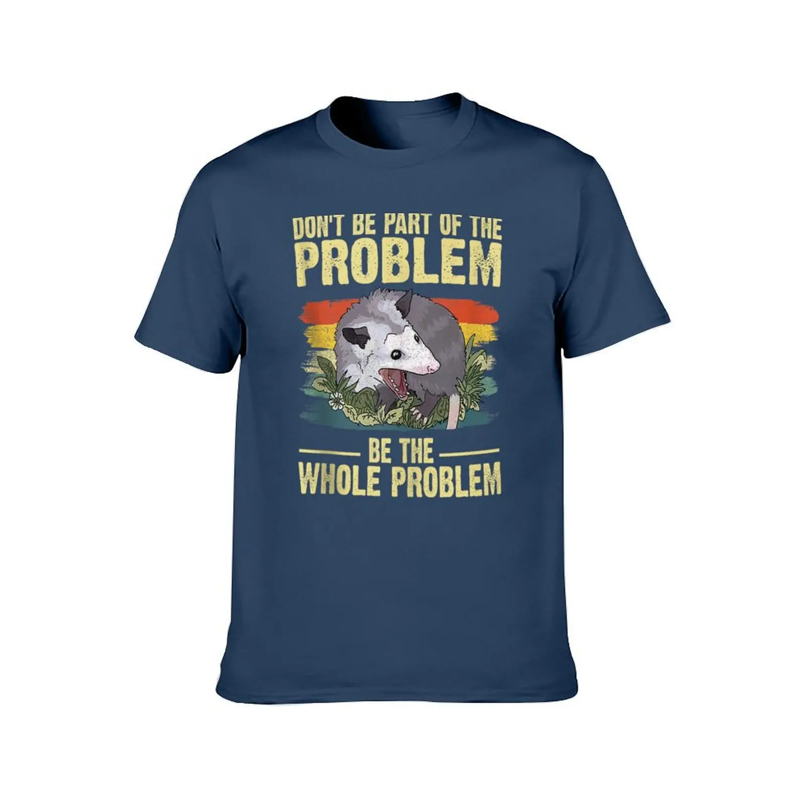 Possum Don't Be Part Of The Problem Be The Whole Problem T-Shirt t shirt for man man t shirts high quality luxury brand T-Shirt
