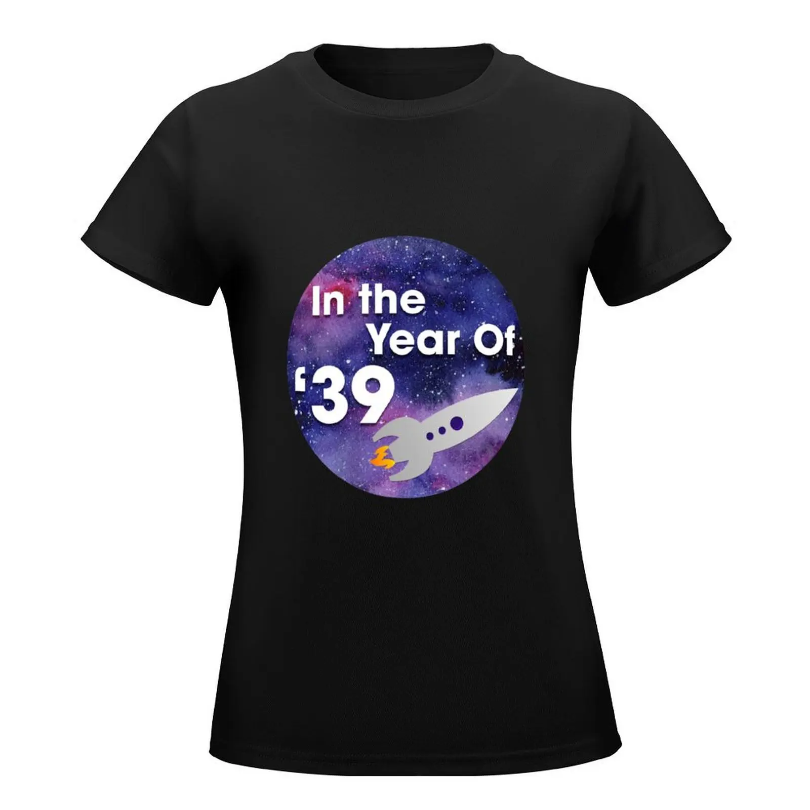 In The Year of '39 ~ Galaxy Edition T-Shirt funny oversized new edition t shirts for Women