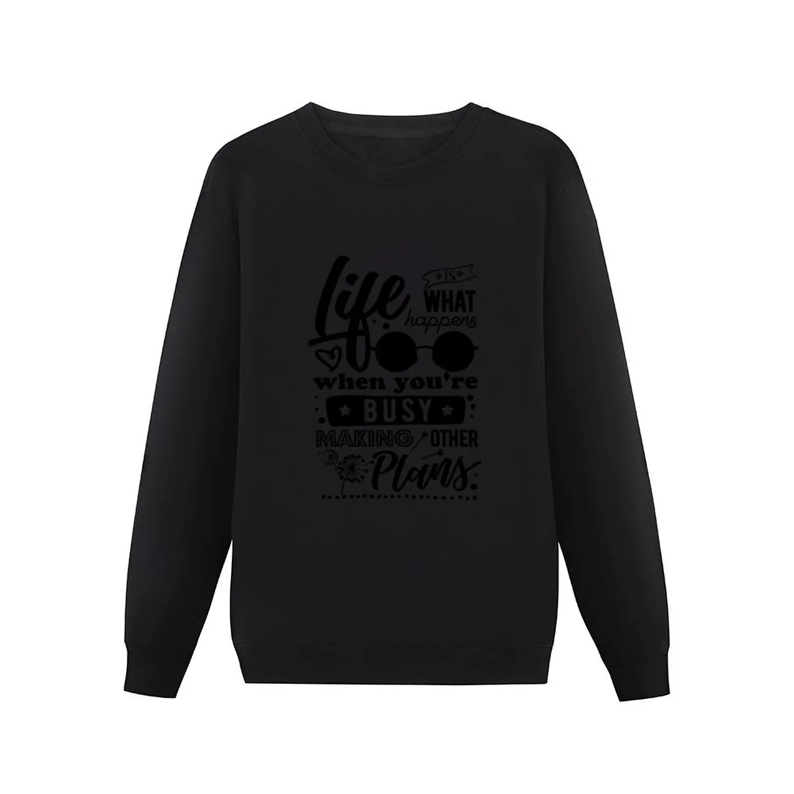 Life Is What Happens With You are Busy Making Other Plans - Quotes For Life Pullover Hoodie men's clothes sweatshirt male